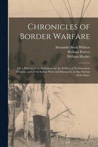 Chronicles of Border Warfare Or a History of the Settlement by the Whites of Northwestern Virginia and of the Indian Wars and Massacres in That Section of the State PDF