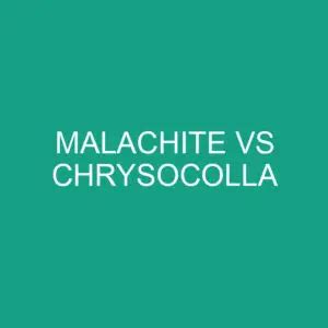 Chrysocolla vs Malachite: A Comparative Analysis