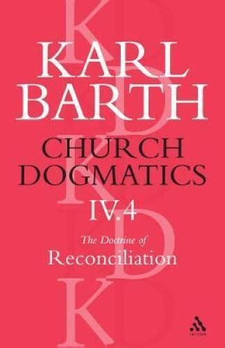 Church Dogmatics Vol 4 Part 31 The Doctrine of Reconciliation Volume 4 Reader