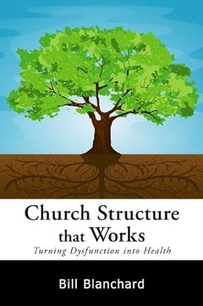 Church Structure That Works Turning Dysfunction Into Health Doc