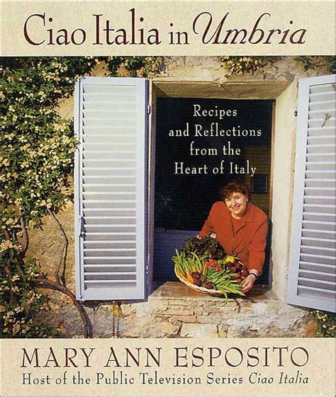 Ciao Italia in Umbria Recipes and Reflections from the Heart of Italy Reader