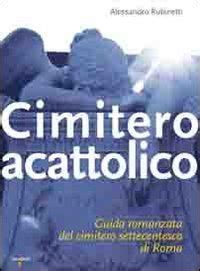 Cimitero acattolico: Guida romanzata del cimitero settecentesco di Roma Ebook Epub
