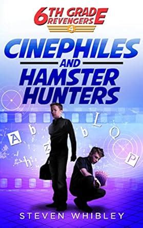 Cinephiles and Hamster Hunters 6th Grade Revengers Book 4