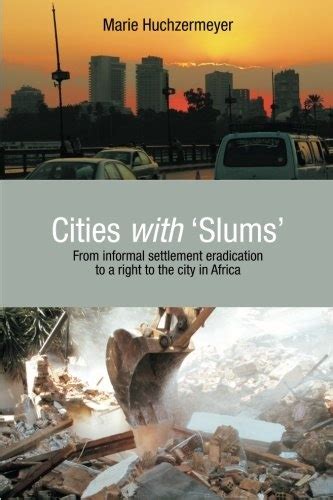 Cities With Slums From Informal Settlement Eradication To A Right To The City In Africa Kindle Editon