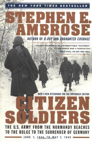 Citizen Soldiers The US Army from the Normandy Beaches to the Bulge to the Surrender of Germany