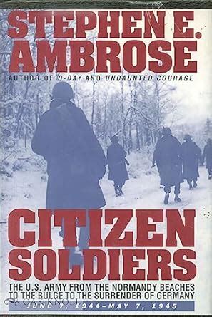 Citizen SoldiersThe US Army from the Normandy Beaches to the Bulge to the Sur Doc