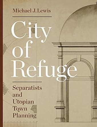 City of Refuge Separatists and Utopian Town Planning PDF