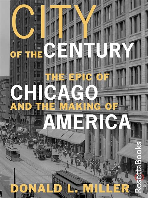 City of the Century The Epic of Chicago and the Making of America