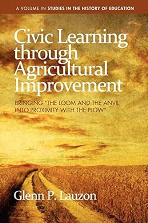 Civic Learning Through Agricultural Improvement Bringing the Loom and the Anvil into Proximity With Doc