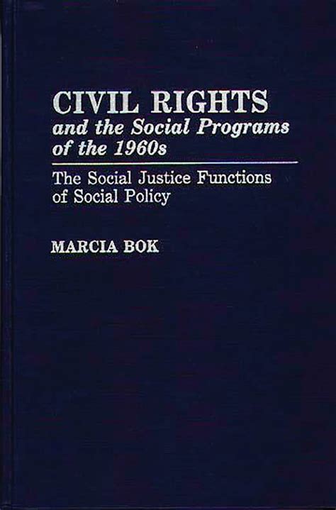 Civil Rights and the Social Programs of the 1960s The Social Justice Functions of Social Policy Reader