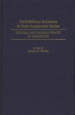 Civil-Military Relations in Post-Communist States Central and Eastern Europe in Transition Kindle Editon
