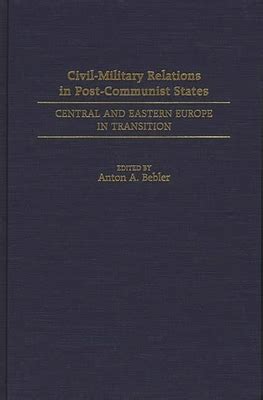 Civil-Military Relations in Post-Communist States Central and Eastern Europe in Transition Kindle Editon