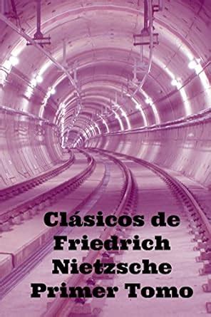 Clásicos de Friedrich Nietzsche Primer Tomo Spanish Edition Epub