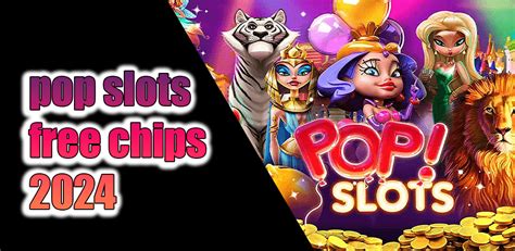 Claim Your Treasure: A Comprehensive Guide to Free Pop Slots Chips