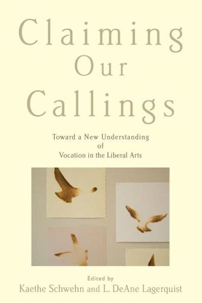 Claiming Our Callings Toward a New Understanding of Vocation in the Liberal Arts Doc