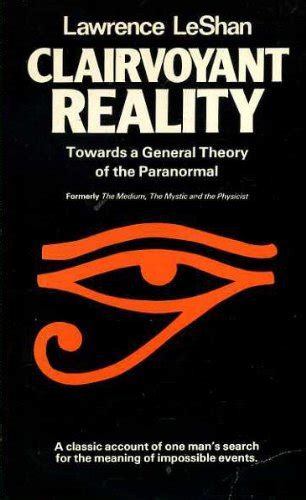 Clairvoyant Reality Toward a General Theory of the Paranormal Doc