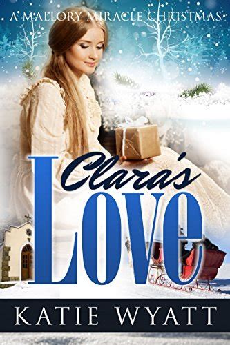 Clara s Love A Mallory Miracle Christmas Three Wise Men Inspirational Pioneer Christmas Romance Kindle Editon