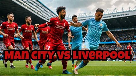 Clash of the Titans: Liverpool vs. Manchester City: A Rivalry That Captivates the Premier League