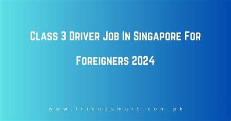 Class 4 Driver Jobs in Singapore for Foreigners with S Pass