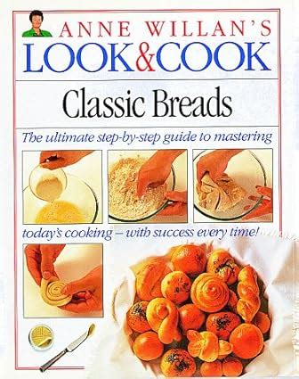 Classic Breads Anne Willan s Look and Cook Reader