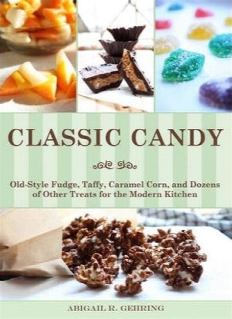 Classic Candy Old-Style Fudge Taffy Caramel Corn and Dozens of Other Treats for the Modern Kitchen Doc