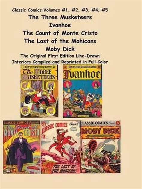 Classic Comics Volumes 1 2 3 4 5 The Three Musketeers Ivanhoe The Three Musketeers Ivanhoe The Count of Monte Cristo The Last of the Mohicans and Moby Dick PDF