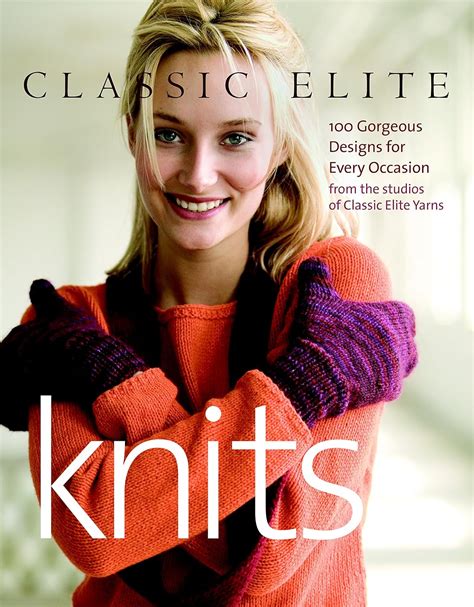 Classic Elite Knits: 100 Gorgeous Designs for Every Occasion from the Studios of Classic Elite Yarn Epub