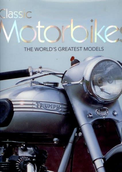 Classic Motorbikes   The World's Greatest Models 1st Published PDF