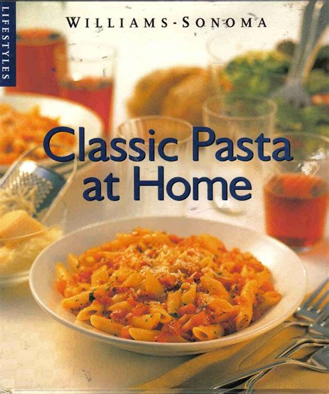 Classic Pasta at Home Williams-Sonoma Lifestyles Vol 1 Kindle Editon