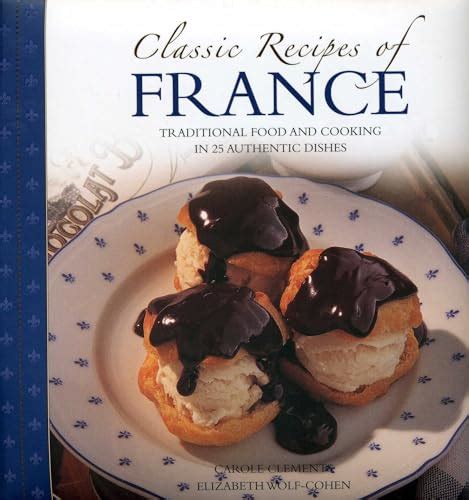 Classic Recipes of France Traditional food and cooking in 25 authentic regional dishes Kindle Editon