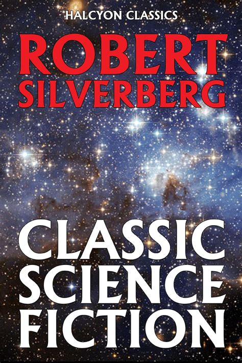 Classic Science Fiction by Robert Silverberg Unexpurgated Edition Halcyon Classics Epub