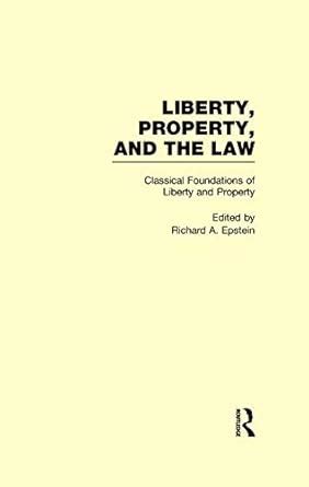 Classical Foundations of Liberty and Property Liberty Property and the Law Volume 1 Reader