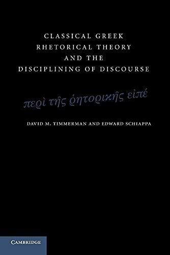 Classical Greek Rhetorical Theory and the Disciplining of Discourse PDF