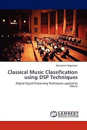 Classical Music Classification Using DSP Techniques Digital Signal Processing Techniques Applied to Reader