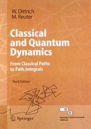Classical and Quantum Dynamics From Classical Paths to Path Integrals 3rd Edition Reader