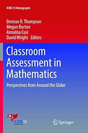 Classroom Assessment in Mathematics Perspectives from Around the Globe ICME-13 Monographs Kindle Editon