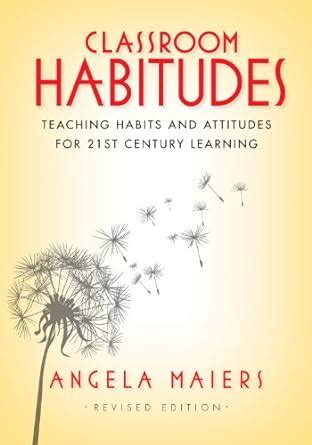 Classroom Habitudes: Teaching Habits and Attitudes for 21st Century Learning Ebook Kindle Editon