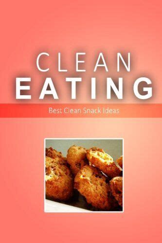 Clean Eating Best Clean Snack Ideas Exciting New Healthy and Natural Recipes for Clean Eating PDF