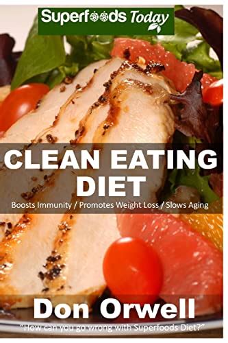 Clean Eating Diet 100 Recipes for Weight Maintenance Diet Wheat Free Diet Heart Healthy Diet Whole Foods DietAntioxidants and Phytochemicals weight loss meal plans Volume 100 Kindle Editon