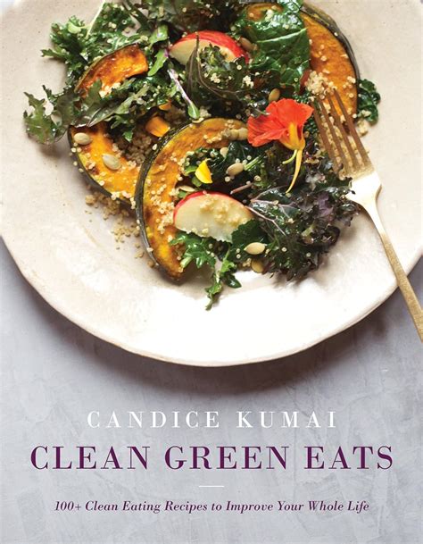 Clean Green Eats 100 Clean-Eating Recipes to Improve Your Whole Life Reader