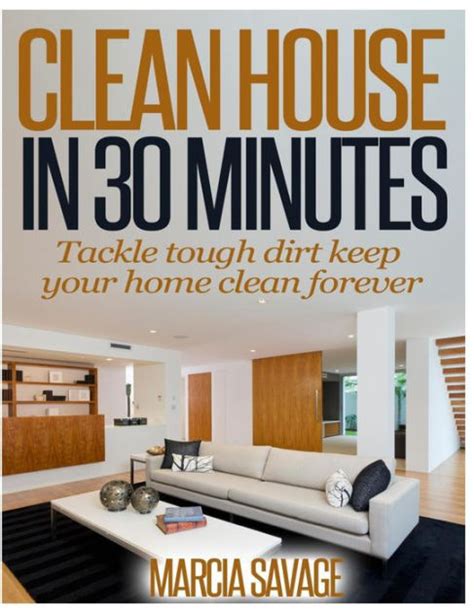 Clean House In 30 Minutes Tackle tough dirt keep your home clean forever Kindle Editon