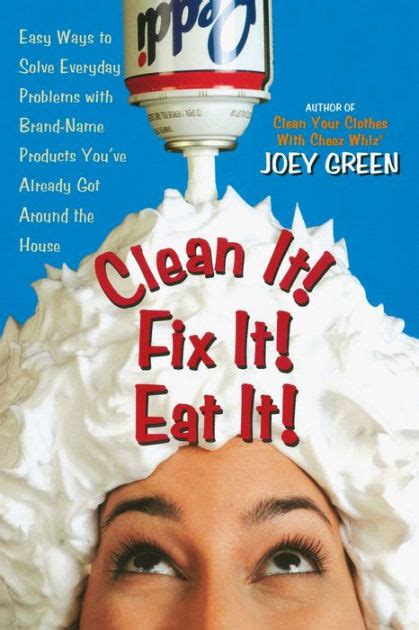 Clean It! Fix It! Eat It! Easy Ways to Solve Everyday Problems with Brand-Name Products Youve Alre Epub