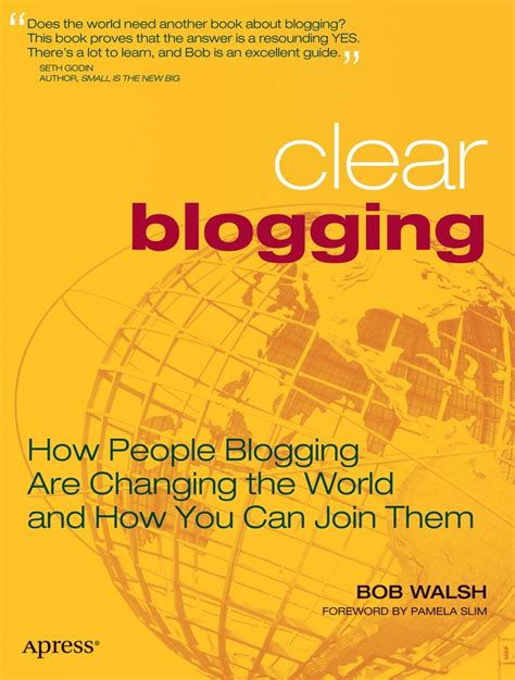 Clear Blogging How People Blogging Are Changing the World and How You Can Join Them 1st Edition Kindle Editon