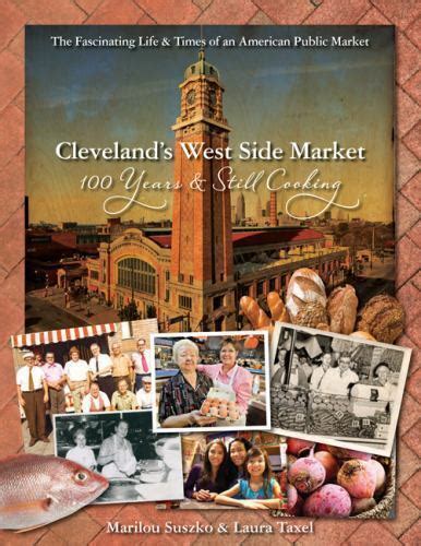 Cleveland s West Side Market 100 Years and Still Cooking by Laura Taxel 2014-09-19 Epub