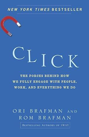 Click The Forces Behind How We Fully Engage with People Work and Everything_by Brafman Reader