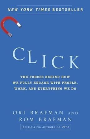 Click The Forces Behind How We Fully Engage with People Work and Everything_by Brafman Reader