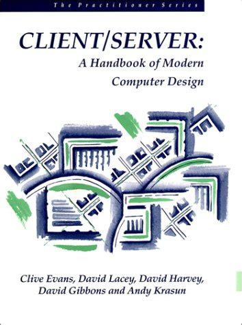 Client/Server A Handbook of Modern Computer Design Reader