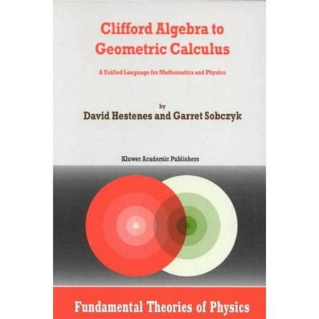 Clifford Algebra to Geometric Calculus A Unified Language for Mathematics and Physics 1st Edition Epub