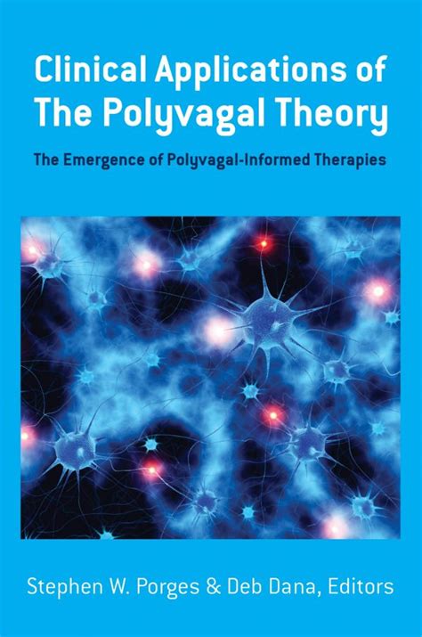 Clinical Applications of the Polyvagal Theory The Emergence of Polyvagal-Informed Therapies Norton Series on Interpersonal Neurobiology Kindle Editon