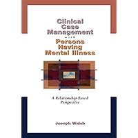 Clinical Case Management with Persons Having Mental Illness A Relationship-Based Perspective Mental Health Practice Kindle Editon